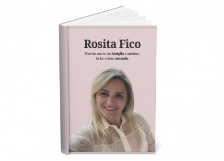 Libro Rosita Fico: non ho scelto tra famiglia e carriera, le ho volute entrambe